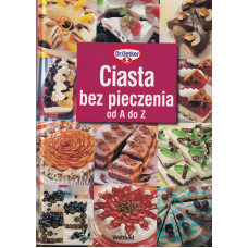 Ciasta bez pieczenia od A do Z Ciasta bez pieczenia od A do Z